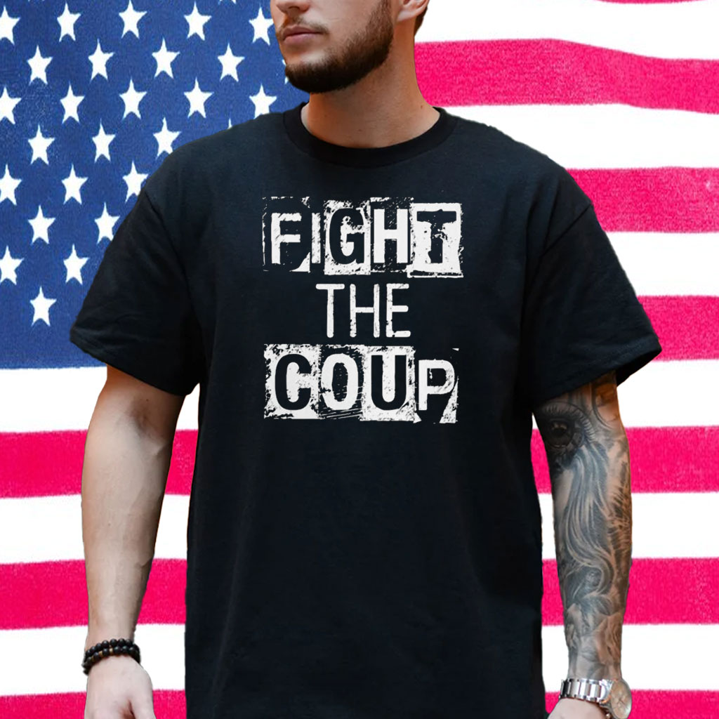 Fight The Coup Shirt