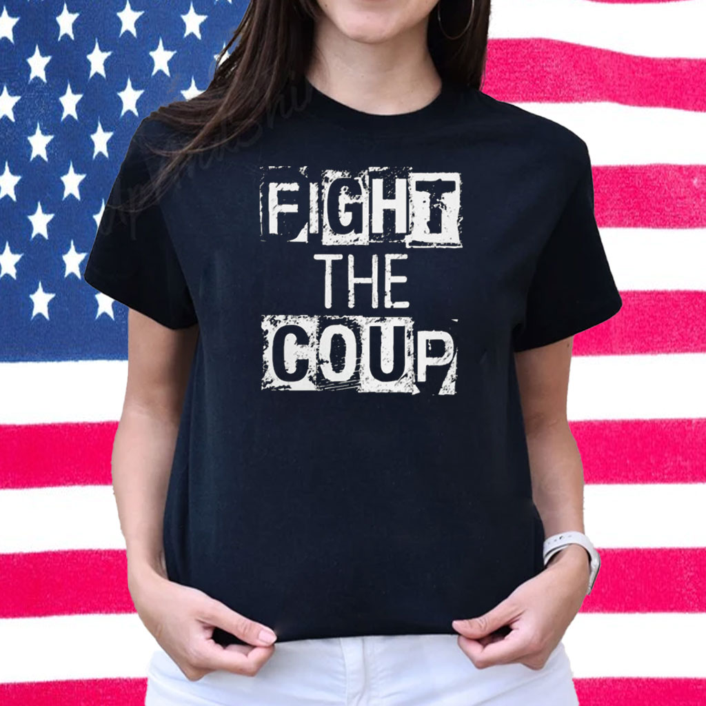 Fight The Coup Shirt