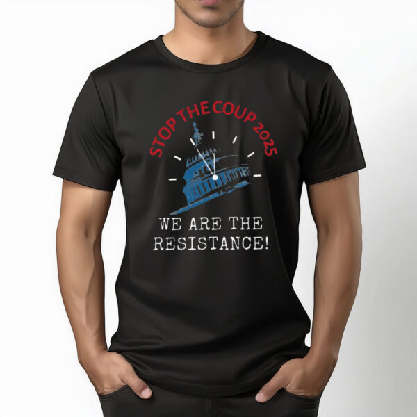 Stop The Coup 2025 - We Are the Resistance T-Shirt