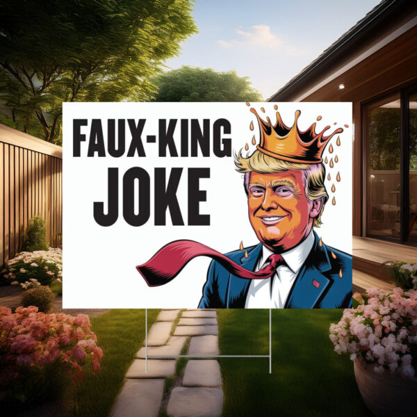 Faux-King Joke Poster, Anti-Trump Rally Yard Sign