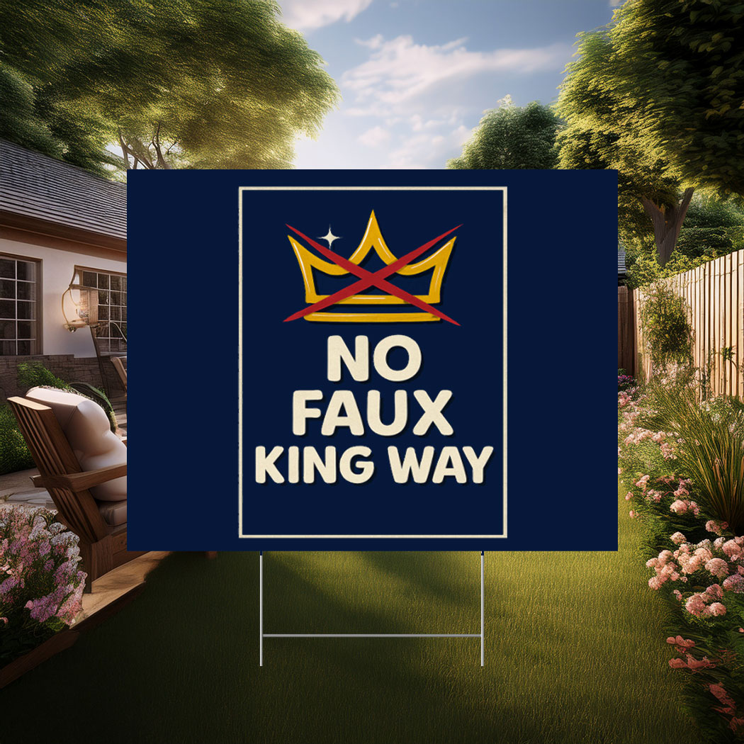 No Faux King Way, Anti-Trump No Kings Protest Yard Sign