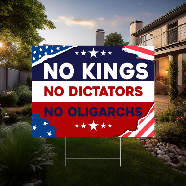 No Kings No Dictators No Oligarchs Yard Sign