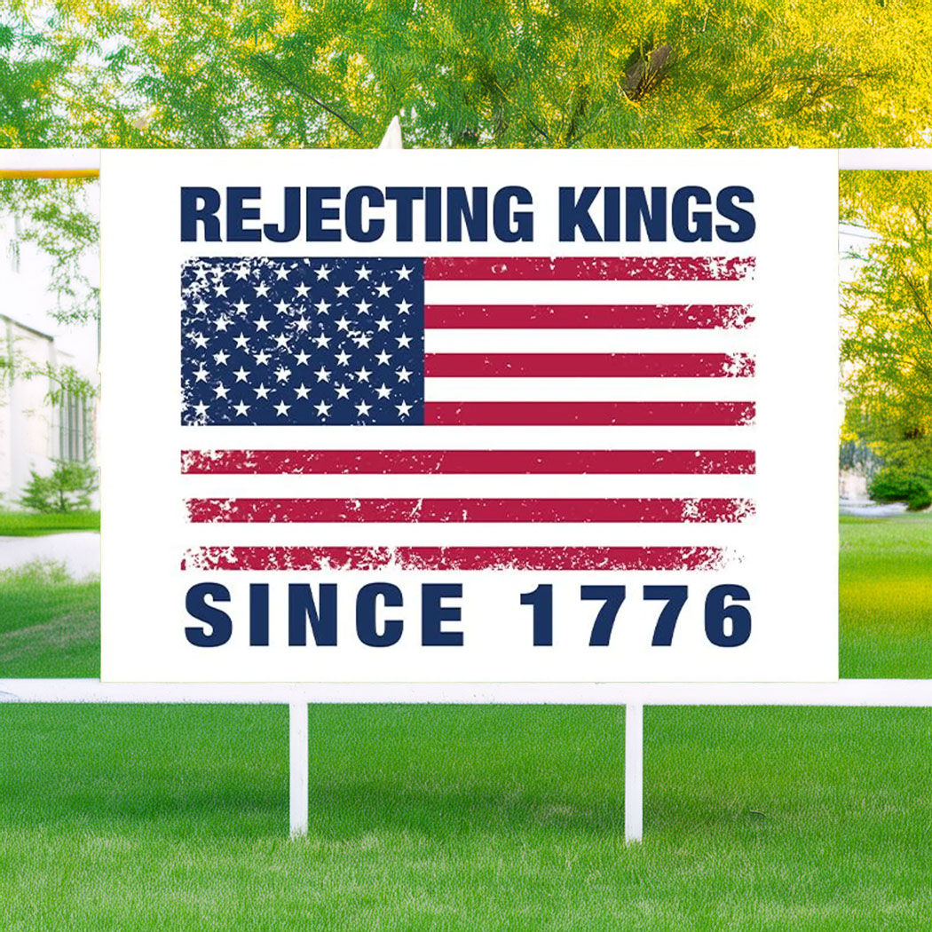 Rejecting Kings Since 1776 Yard Sign