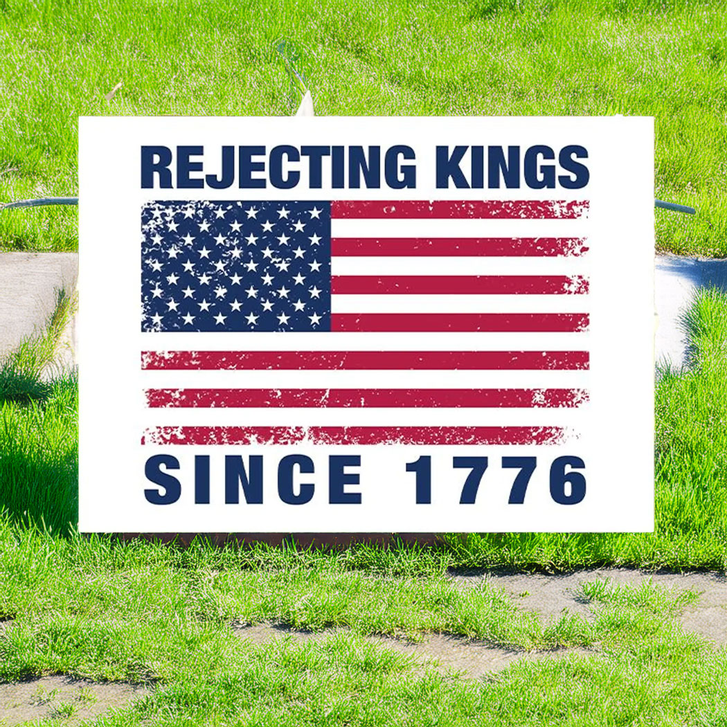 Rejecting Kings Since 1776 Yard Sign