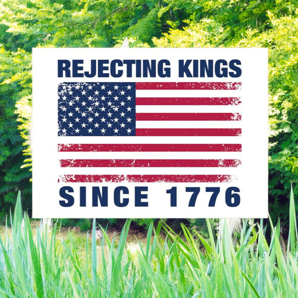 Rejecting Kings Since 1776 Yard Sign